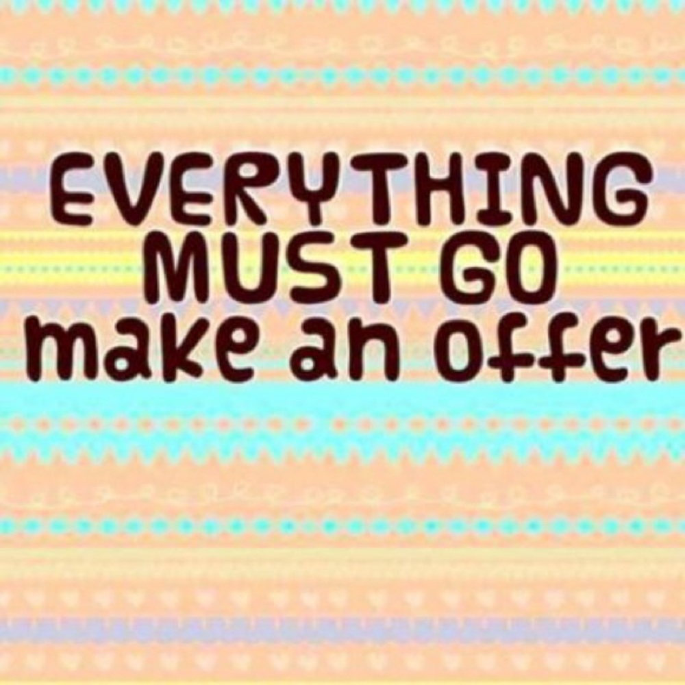 Everything Must Go! Make Me An Offer!